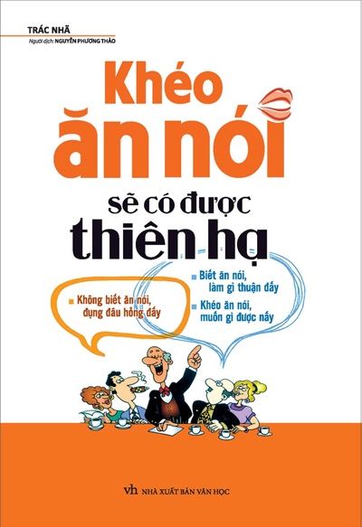  Khéo Ăn Nói Sẽ Có Được Thiên Hạ 