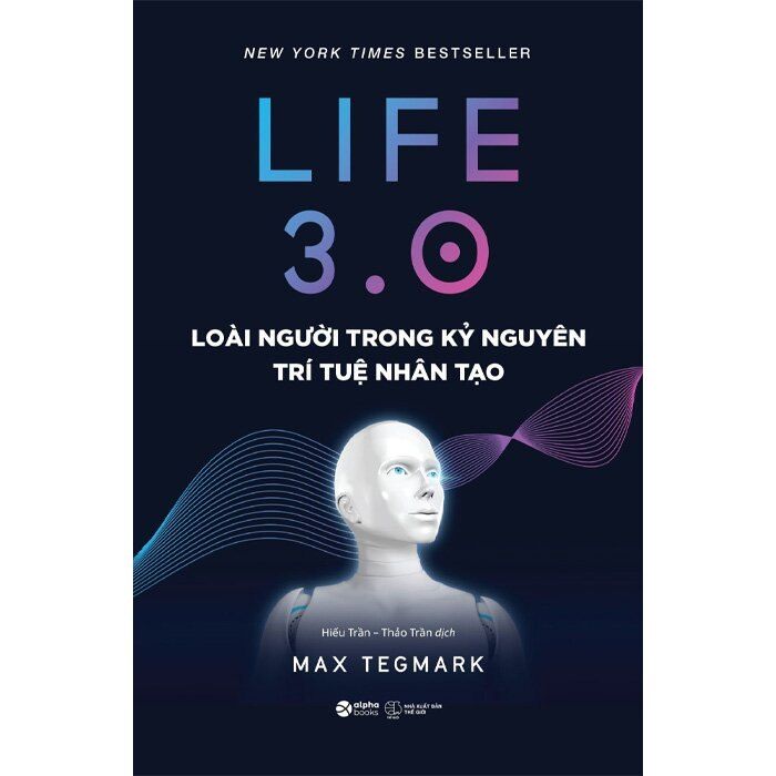 Life 3.0 loài người trong kỷ nguyên trí tuệ nhân tạo 