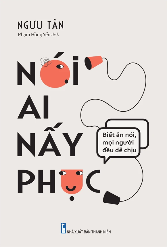  Nói Ai Nấy Phục - Biết Ăn Nói Mọi Người Đều Dễ Chịu 