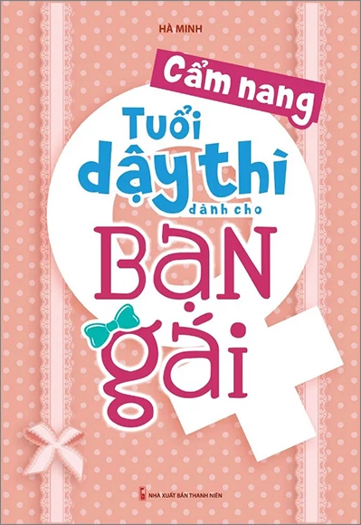  Cẩm Nang Tuổi Dậy Thì Dành Cho Bạn Gái 