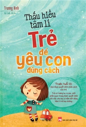  Thấu Hiểu Tâm Lí Trẻ Để Yêu Con Đúng Cách 