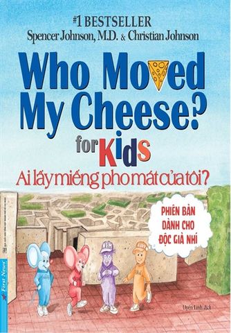 Ai Lấy Miếng Pho Mát Của Tôi? - Phiên Bản Dành Cho Độc Giả Nhí