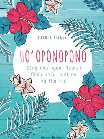 Ho'Oponopono: Sống Như Người Hawaii, Chấp Nhận, Biết Ơn Và Thư Thái