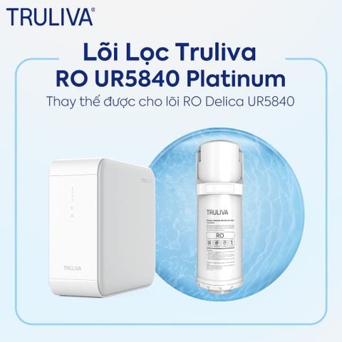 Lõi Lọc Truliva RO UR5840 Platinum/ Delica UR5840