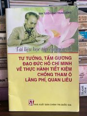 Tài liệu học tập chuyên đề: Tư tưởng, tấm gương đạo đức Hồ Chí Minh về thực hành tiết kiệm, chống tham ô, lãng phí, quan liêu – Ban Tuyên Giáo Trung Ương - ảnh 1