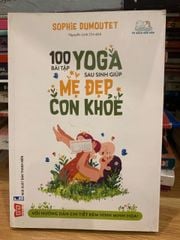 100 Bài tập Yoga sau sinh giúp mẹ đẹp con khoẻ -Sophie Dumoutet - ảnh 1