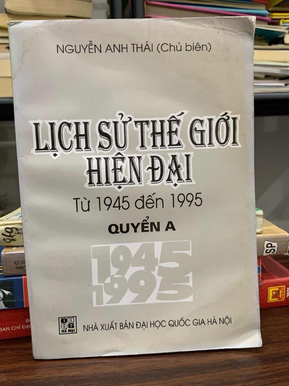 Lịch sử thế giới hiện đại (từ 1945 đến 1995) Quyển A – Nguyễn Anh Thái (Chủ biên)