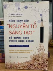 Kích hoạt các “Nguyên tố sáng tạo” để thành công trong kinh doanh - Claire Bridges - ảnh 1