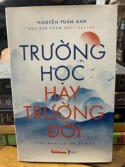 Trường học hay trường đời -Nguyễn Tuấn Anh - ảnh 1