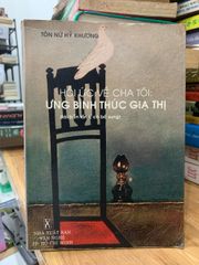 Hồi ức về cha tôi : Ưng bình thúc giạ thị -Tôn nữ hỷ khương - ảnh 1