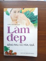 Làm đẹp bằng rau, củ, hoa, quả - Châu Anh (Biên soạn) - ảnh 1