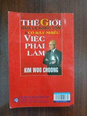 Thế giới quả là rộng lớn và có rất nhiều việc phải làm<br>Kim Woo Choong - ảnh 2