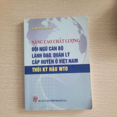 Nâng cao chất lượng đội ngũ cán bộ lãnh đạo, quản lý cấp huyện ở Việt Nam thời kỳ hậu WTO<br>TS. Nguyễn Vĩnh Thanh - ảnh 1