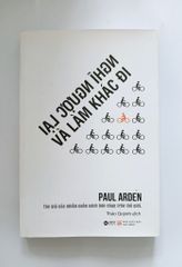 Nghĩ ngược lại và làm khác đi - Paul Arden - ảnh 1