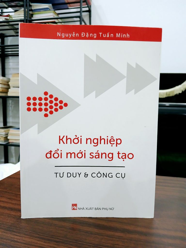Khởi nghiệp đổi mới sáng tạo - Tư duy & công cụ – Nguyễn Đặng Tuấn Minh