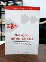 Khởi nghiệp đổi mới sáng tạo - Tư duy & công cụ – Nguyễn Đặng Tuấn Minh - ảnh 1