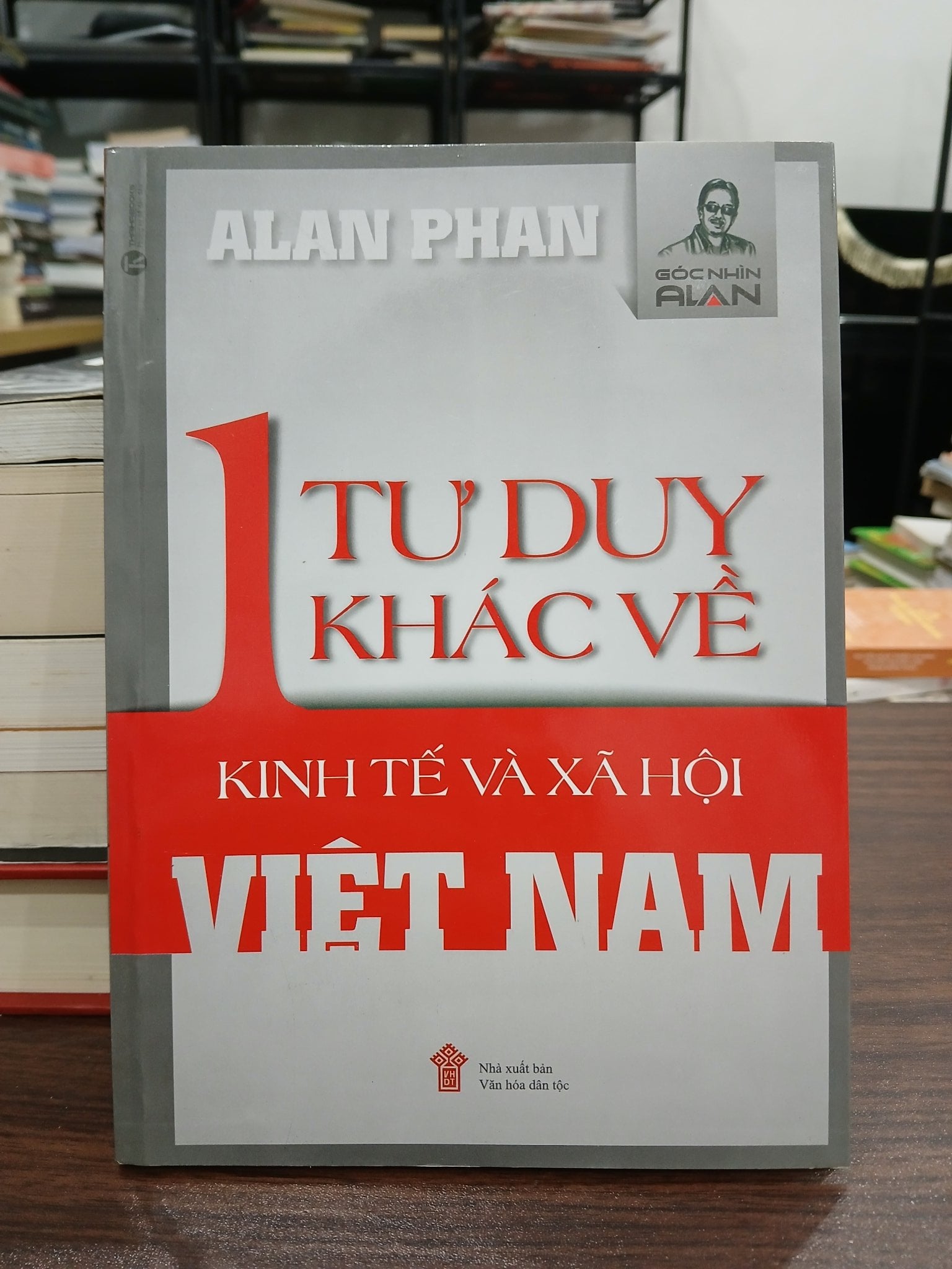 1 tư duy khác về kinh tế và xã hội Việt Nam- Alan Phan