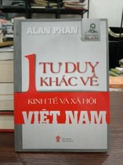 1 tư duy khác về kinh tế và xã hội Việt Nam- Alan Phan - ảnh 1