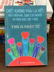 Chết không phải là hết: Hãy hiến mô, tạng và hiến xác cho y học – Thích Nhật Từ - ảnh 1