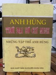Anh Hùng Thời Đại Hồ Chí Minh: Vinh Danh Những Tập Thể Anh Hùng - ảnh 1