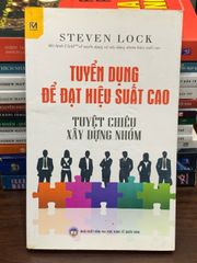 Tuyển dụng để đạt hiệu suất cao – Tuyệt chiêu xây dựng nhóm – Steven Lock - ảnh 1