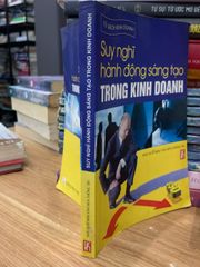 Suy nghĩ hành động sáng tạo trong kinh doanh -NXB Văn Hoá thông tin - ảnh 2