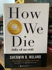 How We Die Hiểu về sự chết -Sherwin B.Nuland - ảnh 1