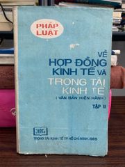 Pháp luật về hợp đồng kinh tế và trọng tài kinh tế (Văn bản hiện hành, Tập II) – (Trong Tài Kinh Tế TP. Hồ Chí Minh) - ảnh 1