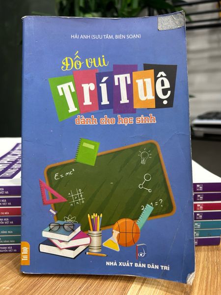 Đố vui trí tuệ dành cho học sinh – Hải Anh (sưu tầm, biên soạn)
