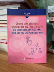 Chương trình bồi dưỡng phương pháp dạy học lâm sàng cho người giảng dạy thực hành trong đào tạo khối ngành sức khỏe -NXB Y Học - ảnh 1