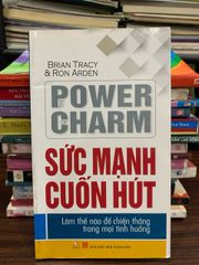 The Power of Charm (Sức mạnh cuốn hút) – Brian Tracy &amp; Ron Arden - ảnh 1