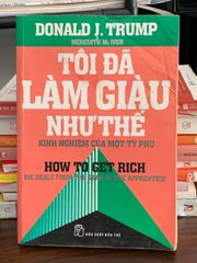 Tôi đã làm giàu như thế – Donald J. Trump - ảnh 1