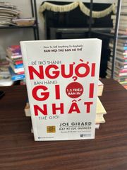Đẻ trở thành người bán hàng giỏi nhất thế giới- Joe Girard và Stanley H.Brown - ảnh 1