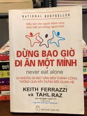 Đừng bao giờ đi ăn một mình – Keith Ferrazzi &amp; Tahl Raz - ảnh 1