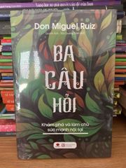 Ba câu hỏi -Don Miguel Ruiz - ảnh 1