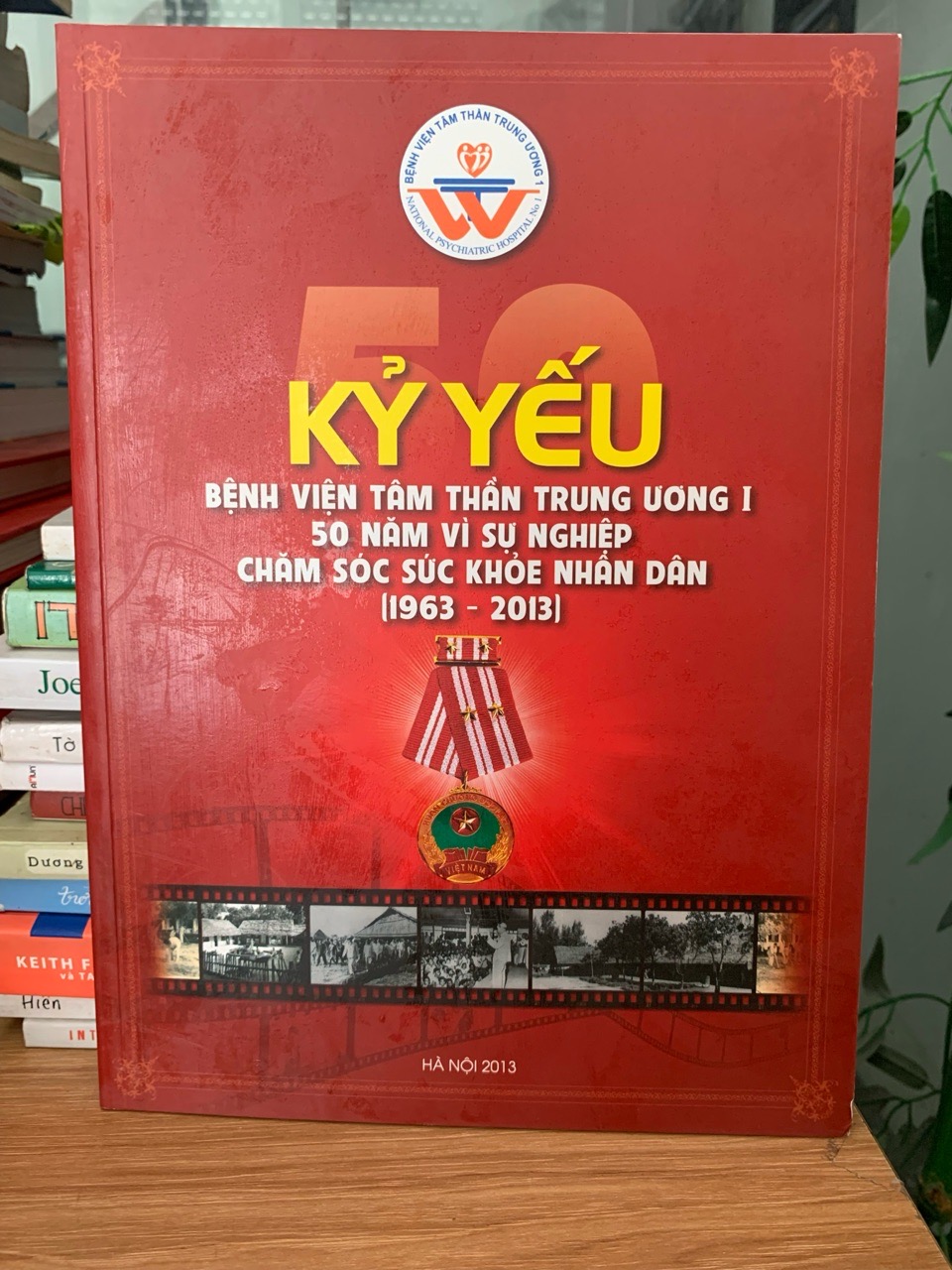Kỷ yếu BV tâm thần trung ương l 50 năm vì sự nghiệp chăm sóc sức khoẻ nhân dân 1963-2013
