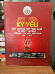 Kỷ yếu BV tâm thần trung ương l 50 năm vì sự nghiệp chăm sóc sức khoẻ nhân dân 1963-2013 - ảnh 1