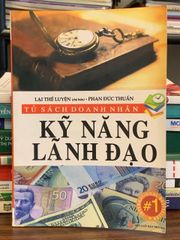 Kỹ năng lãnh đạo – Lại Thế Luyện (chủ biên), Phan Đức Thuận - ảnh 1