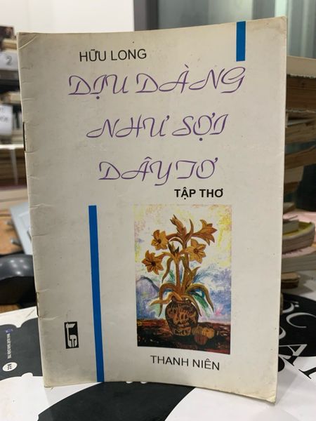 Tuyển Tập Thơ Dịu Dàng Như Sợi Dây Tơ của Tác Giả Hữu Long