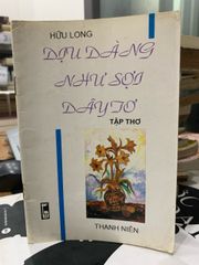 Tuyển Tập Thơ Dịu Dàng Như Sợi Dây Tơ của Tác Giả Hữu Long - ảnh 1
