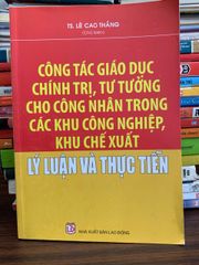 Công tác giáo dục chính trị, tư tưởng cho công nhân – TS. Lê Cao Thăng - ảnh 1