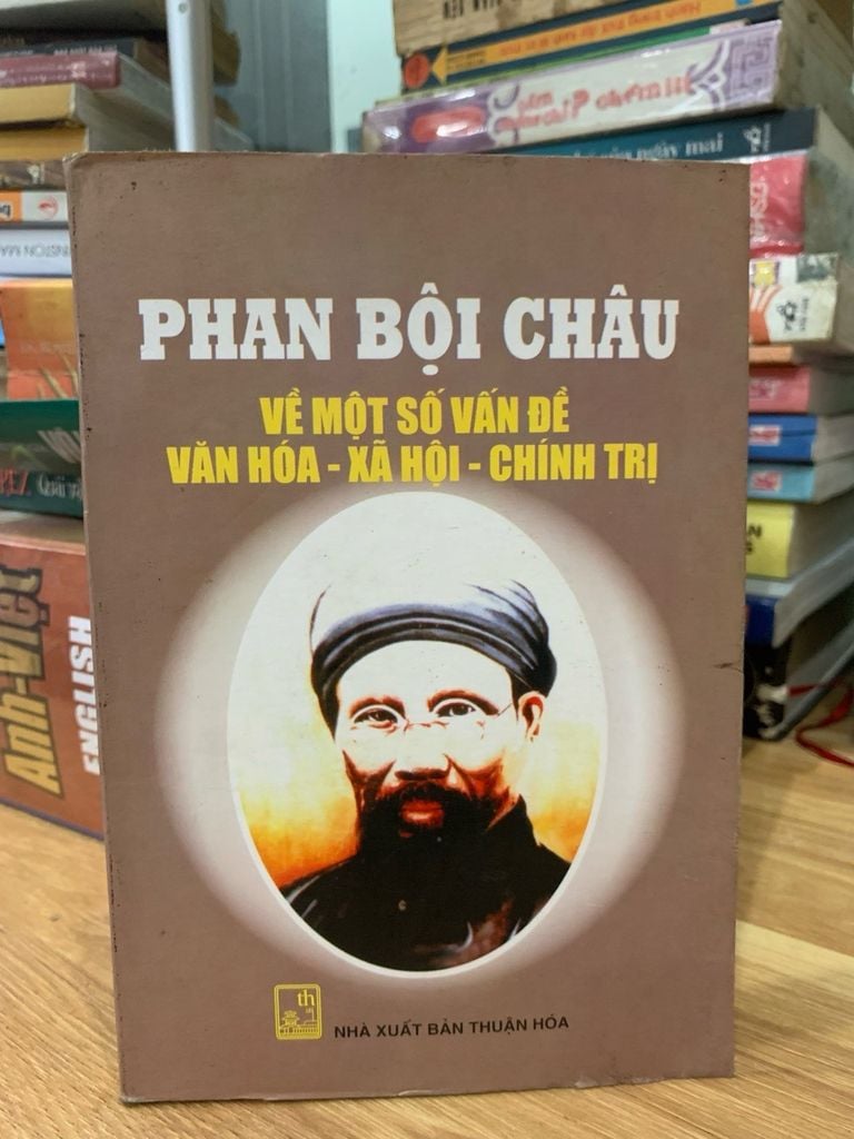 Phan Bội Châu về một số vấn đề Văn hoá-Xã Hội-Chính trị -NXB Thuận hoá