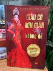 Giàu có đơn giản nhưng không dễ -Hoàng Thị Bích Ngọc - ảnh 1