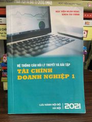 Hệ thống câu hỏi lý thuyết và bài tập: Tài chính doanh nghiệp 1-  Hà Nội, năm 2021 - ảnh 1