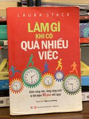 Làm gì khi có quá nhiều việc – Laura Stack - ảnh 1