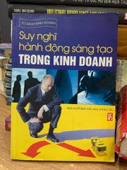 Suy nghĩ hành động sáng tạo trong kinh doanh -NXB Văn Hoá thông tin - ảnh 1