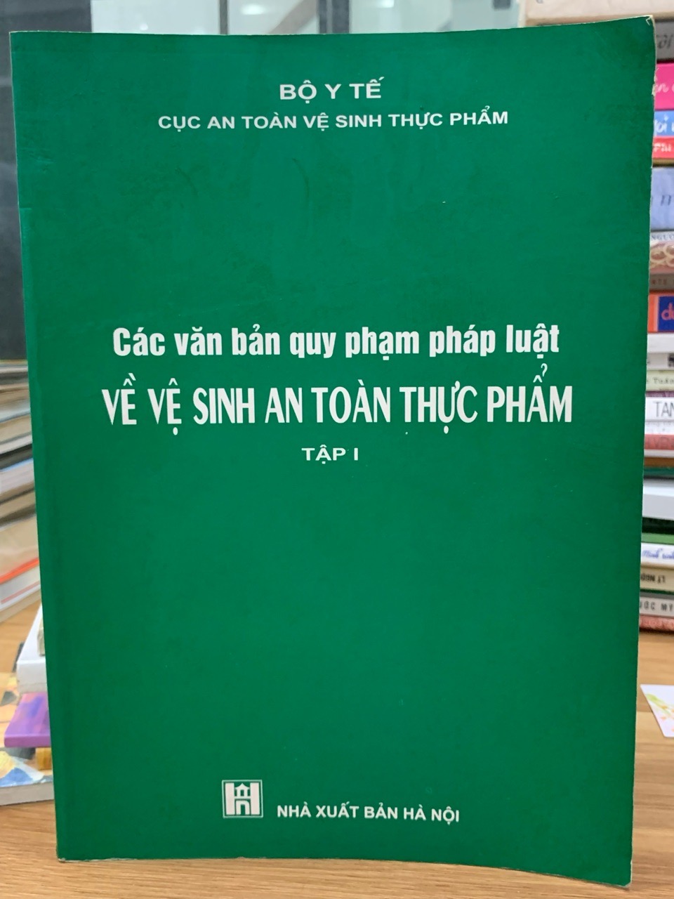 Các văn bản quy phạm pháp luật về vệ sinh ATTP Tập 1- Bộ y tế