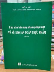 Các văn bản quy phạm pháp luật về vệ sinh ATTP Tập 1- Bộ y tế - ảnh 1