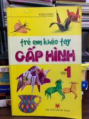 Trẻ em khéo tay – Gấp hình (Tập 1) – Kim Đan biên soạn - ảnh 1