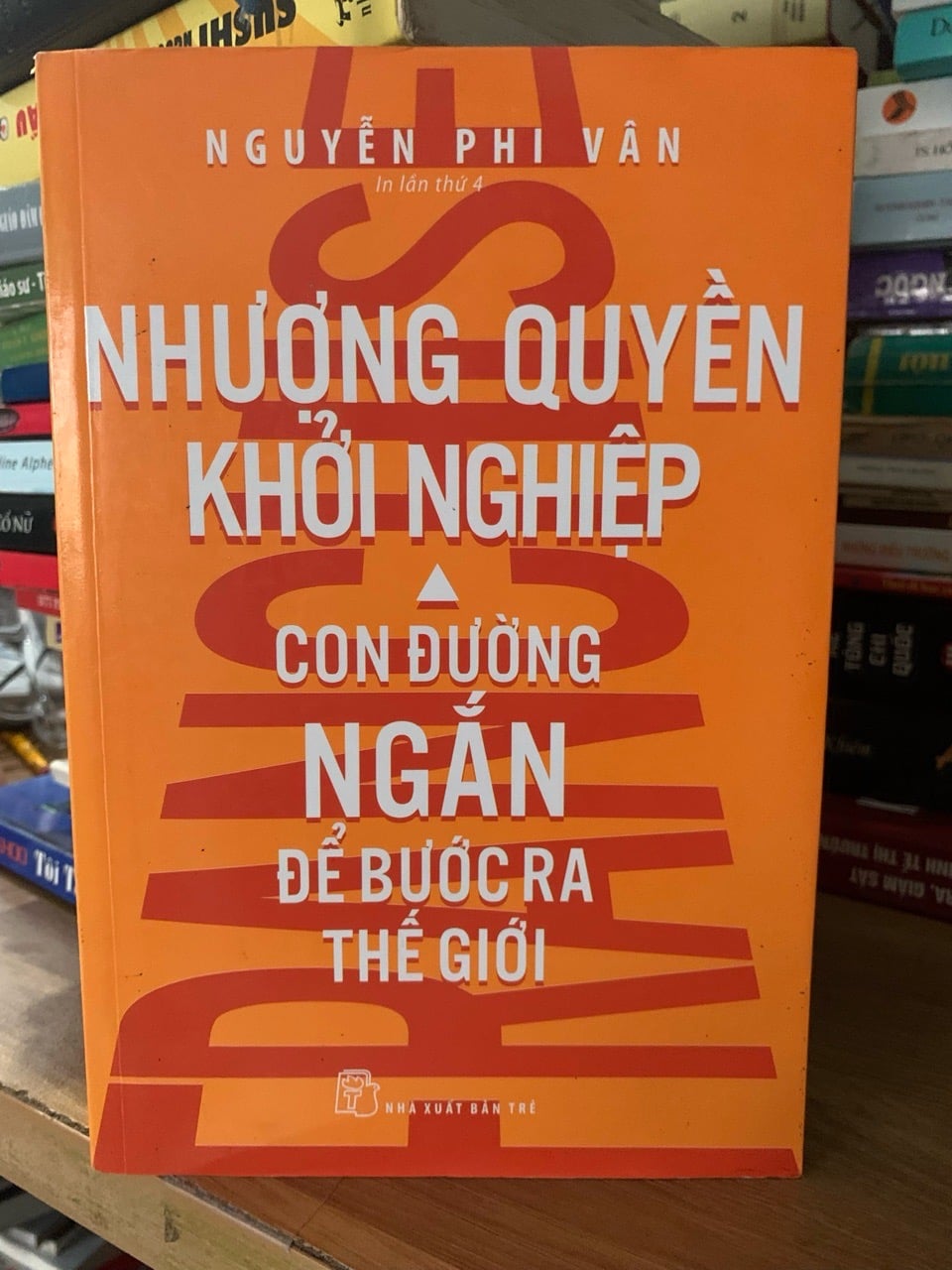 Nhượng quyền khởi nghiệp con đường ngắn để bước ra thế giới- Nguyễn Phi Vân